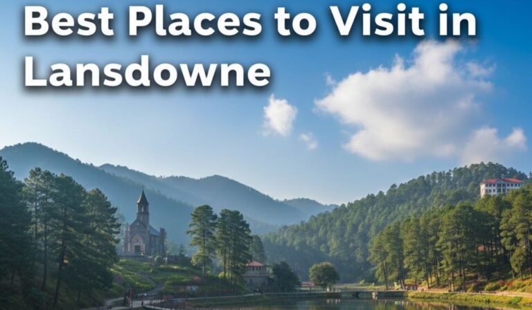 Best Places to Visit in Lansdowne: Your Easy Guide to Explore