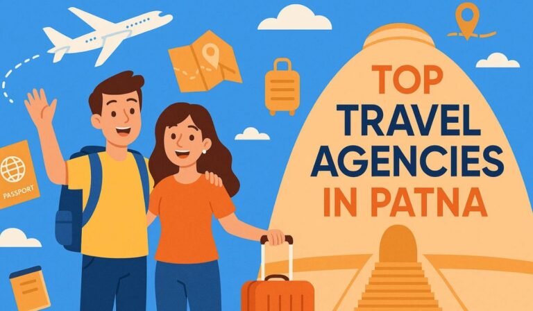 Discovering the Best Travel Agency in Patna: A Friendly Guide for Everyone